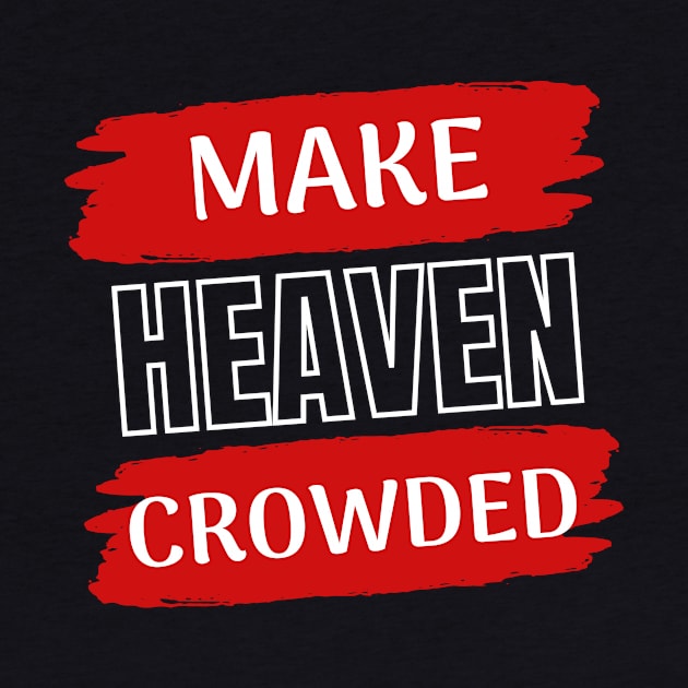 Make Heaven Crowded | Christian by All Things Gospel